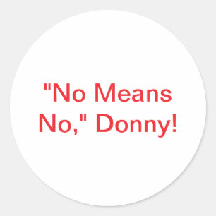 No Means No Donny Trump Hankamer Artjunkhaus Stop! Classic Round Sticker