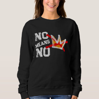 NO MEANS NO SWEATSHIRT