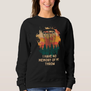 No Memory Of My Throw Disc Golf Dad Jokes Golfer P Sweatshirt