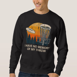 No Memory Of My Throw Disc Golf Dad Jokes Golfer P Sweatshirt