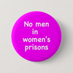 No men in women's prisons 6 cm round badge