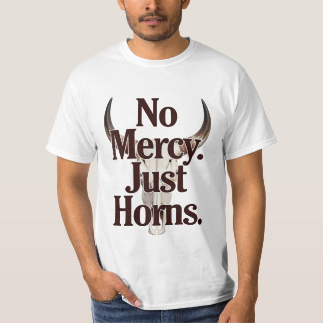 No Mercy Just Horns Longhorn Skull Brutal Bull  T-Shirt (Front)