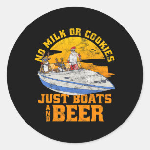 No Milk Or Cookies Just Boats And Beer Christmas I Classic Round Sticker