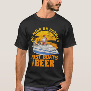 No Milk Or Cookies Just Boats And Beer Christmas I T-Shirt