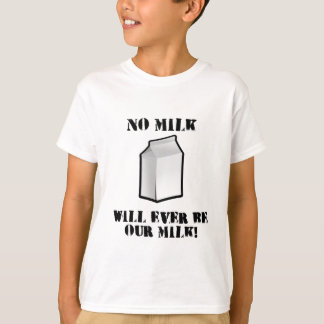 No Milk Will Ever Be Our Milk T-Shirt