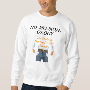 " NO-MO-MON-OLOGY" SWEATSHIRT
