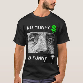 NO MONEY NO FUNNY  T-Shirt