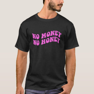 No Money No Honey Apparel T-Shirt