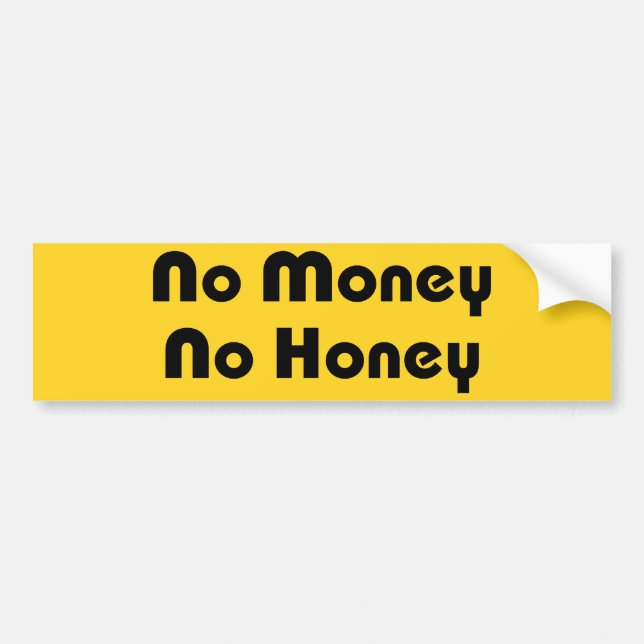 No Money No Honey Bumper Sticker (Front)