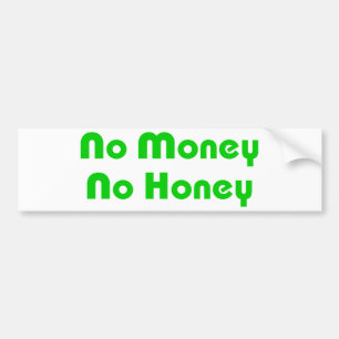 No Money No Honey Bumper Sticker