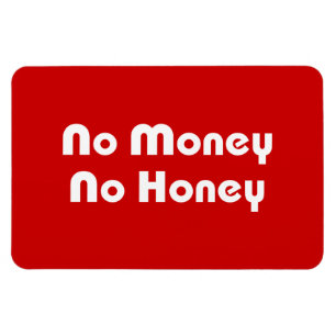 No Money No Honey Magnet