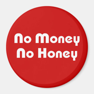 No Money No Honey Magnet