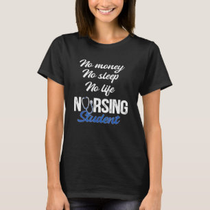 No Money No Sleep No Life Nursing Student Rn Medic T-Shirt