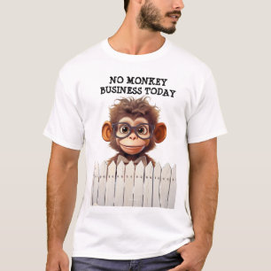 NO MONKEY BUSINESS TODAY T-Shirt