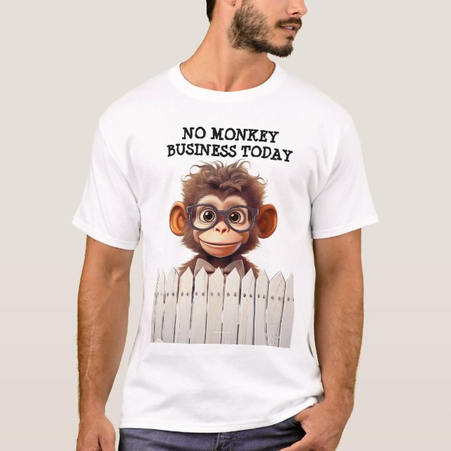 NO MONKEY BUSINESS TODAY T-Shirt (Front)