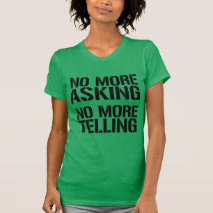 No More Asking. No More Telling T-Shirt