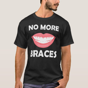 No More Braces Show Off Your New Smile Quote T-Shirt
