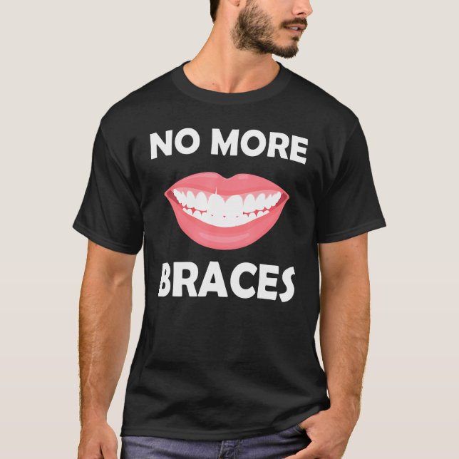 No More Braces Show Off Your New Smile Quote T-Shirt (Front)