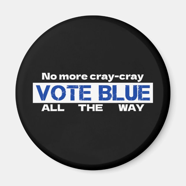 No More Cray Cray Vote Blue All The Way Magnet (Front)