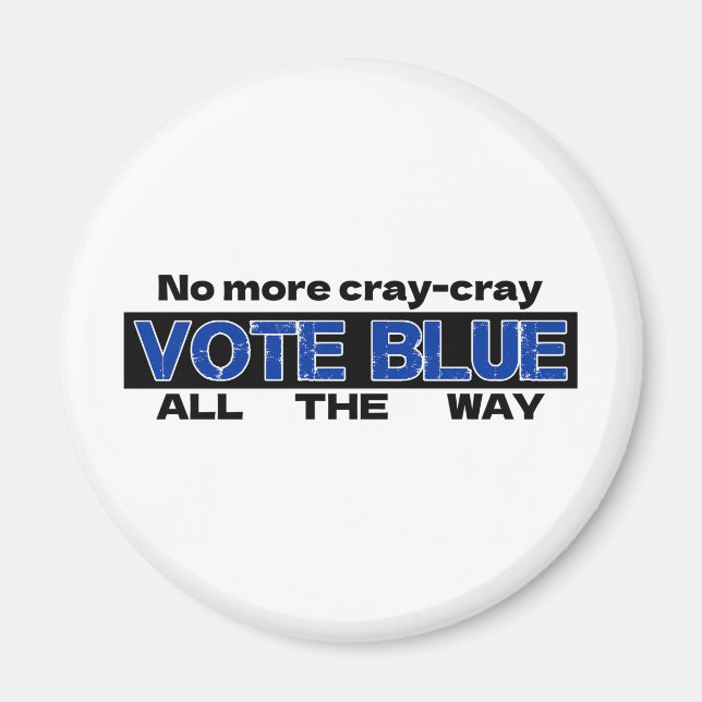 No More Cray Cray Vote Blue All The Way Magnet (Front)