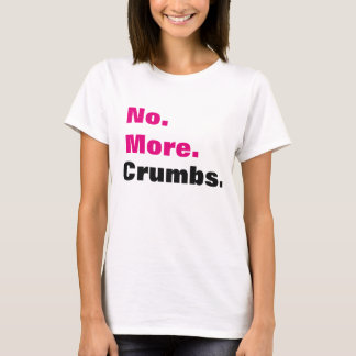 No More Crumbs Period T-Shirt