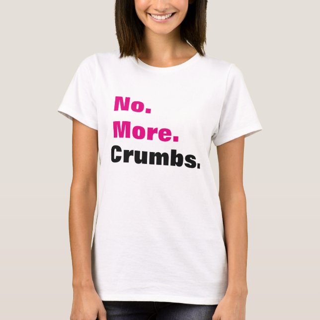 No More Crumbs Period T-Shirt (Front)