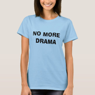 NO MORE DRAMA T-Shirt