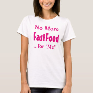 "No More Fastfood for Me" T-Shirt