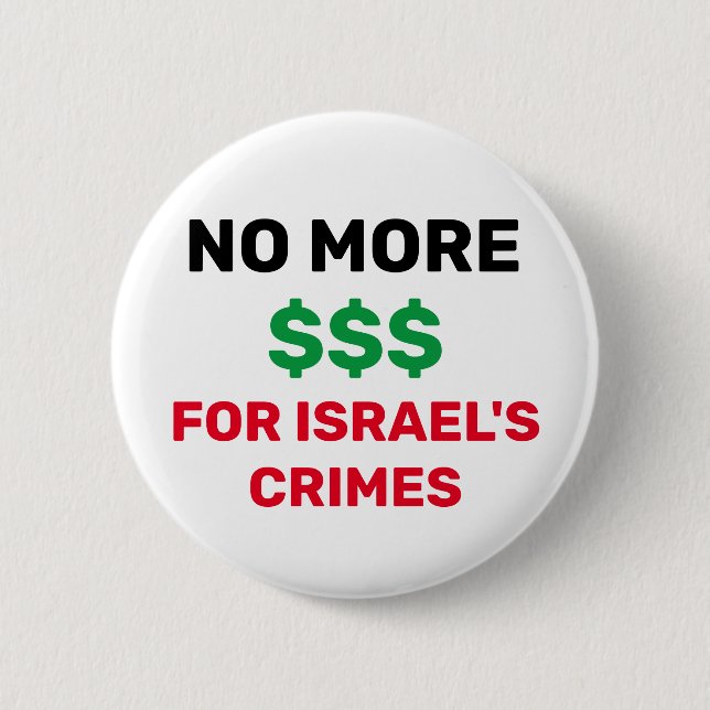 NO MORE $$$ FOR ISRAEL'S CRIMES PALESTINE FLAG  6 CM ROUND BADGE (Front)