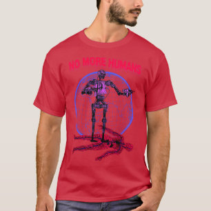 No More Humans Retro Robot  Futurism toon 1 T-Shirt