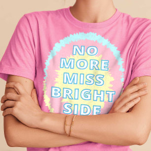 No More Miss Bright Side Funny T-Shirt