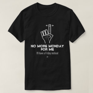 No more Monday v2b T-Shirt