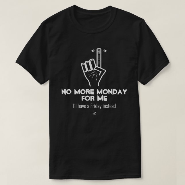 No more Monday v2b T-Shirt (Design Front)