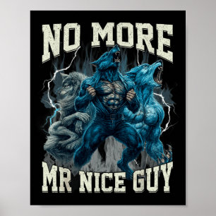 No More Mr Nice Guy Funny Alpha Wolf Meme Dad Papa Poster