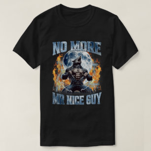 No More Mr Nice Guy Funny Alpha Wolf Meme MEN T-Shirt