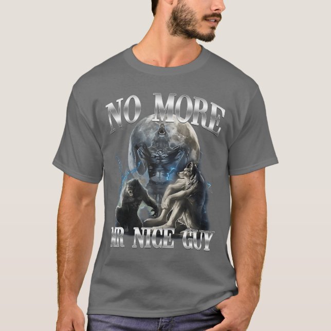 No More Mr Nice Guy Funny Alpha Wolf Meme Unhinged T-Shirt (Front)