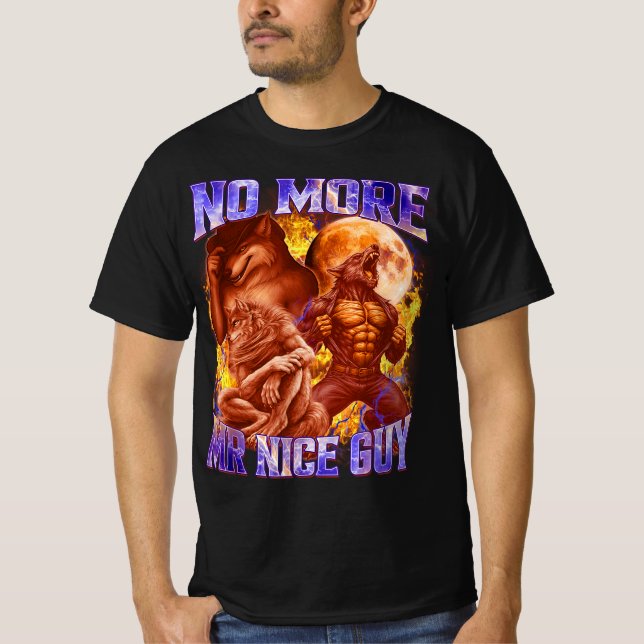 No More Mr Nice Guy Funny Alpha Wolf Meme Unhinged T-Shirt (Front)