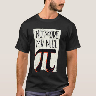No More Mr. Nice Pi u2013 Funny Math Teacher & Pi T-Shirt