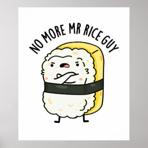 No More Mr Rice Guy Cute Sushi Pun Poster