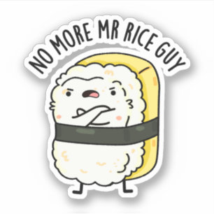 No More Mr Rice Guy Funny Sushi Pun