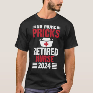 No More Pricks Retired Nurse 2024 T-Shirt