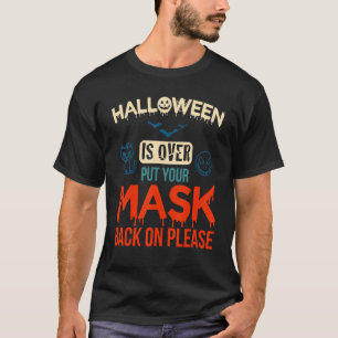 No More Scary Halloween Is Over Put Your Mask Back T-Shirt