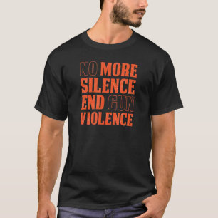 No More Silence End Gun Violence Anti Gun Control T-Shirt