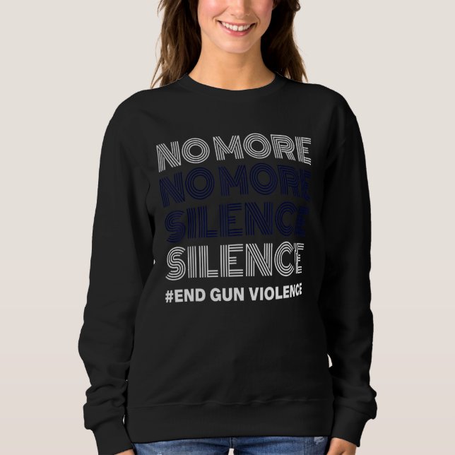 No More Silence End Gun Violence Awareness Day Wea Sweatshirt (Front)