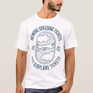 No More Speeding Tickets Just Aeroplane Tickets T-Shirt