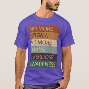 No More Stigma No More Shame Overdose Awareness Lo T-Shirt