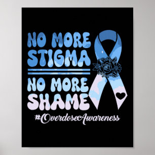 No More Stigma No More Shame Overdose Awareness Qu Poster