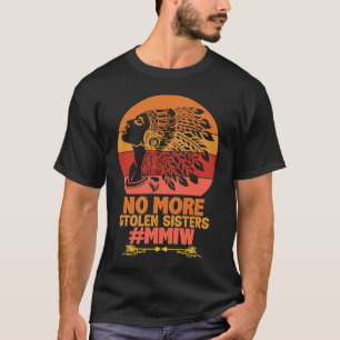 NO MORE STOLEN SISTER MMIW Indigenous native ameri T-Shirt