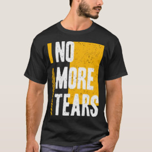 No more tears T-Shirt