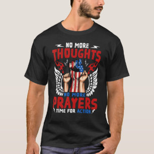 No More Thoughts No More Prayers Time For Action T-Shirt